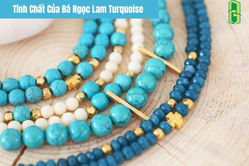 Tính Chất Của Đá Ngọc Lam Turquoise